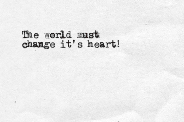 The world must change it's heart!