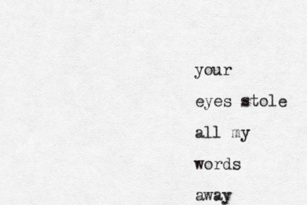 your eyes stole all my words away