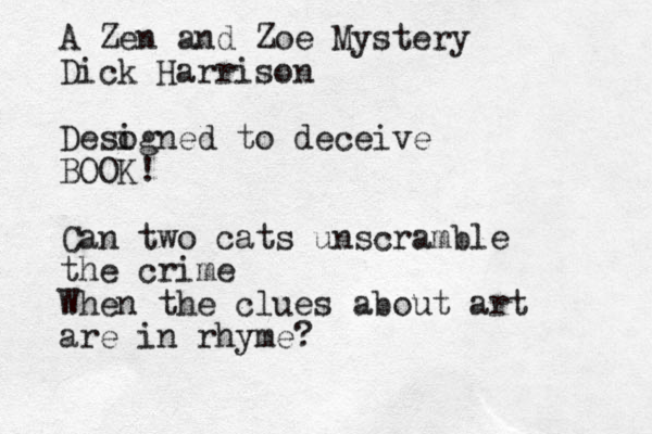 A Zen and Zoe Mystery Dick Harrison Deso igned to deceive BOOK! Can two cats unscramble the crime When the clues about art are in rhyme?