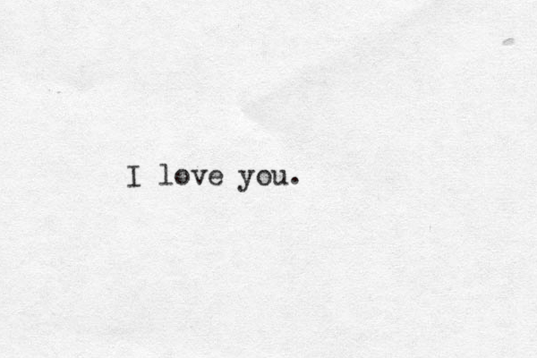 I love you.