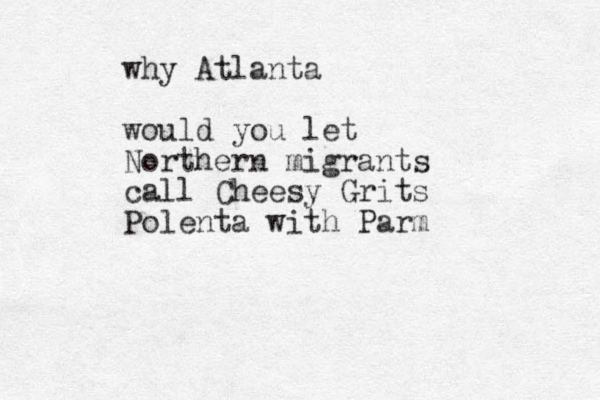 why Atlanta would you let Northern migrants call Cheesy Grits Polenta with Parm 