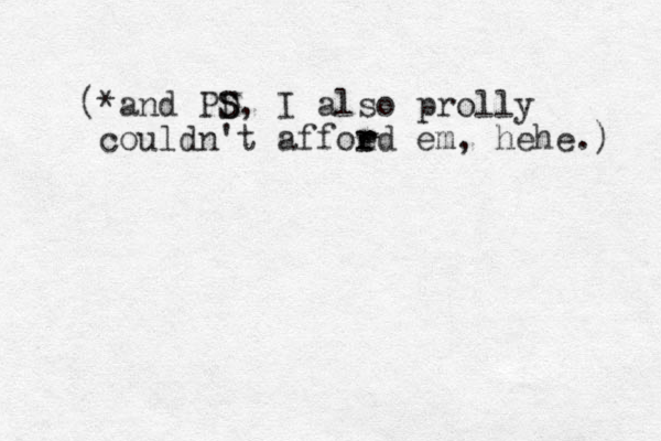 (*and PD S S, I also prolly couldn't affoed r r em, hehe.) 