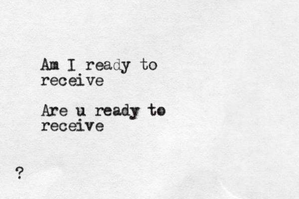 Am I ready to receive Are u ready to receive ?