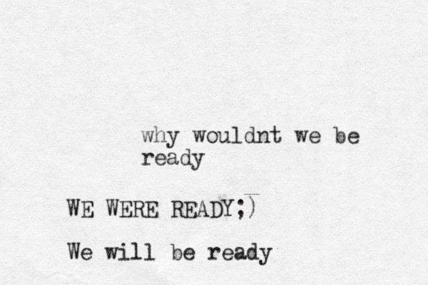 why wouldnt we be ready WE WERE READY;) We will be ready
