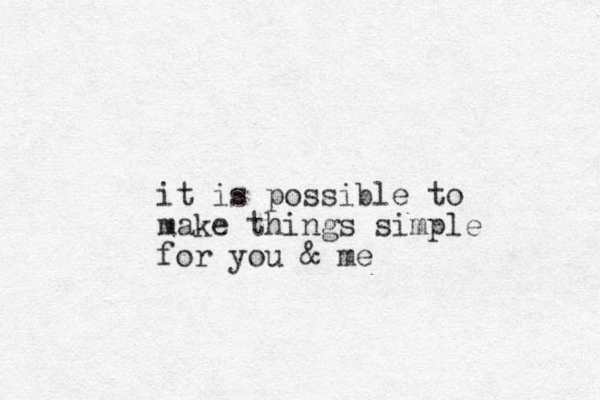 it is possible to make things simple for you & me