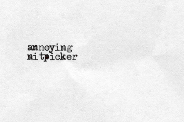 annoying nitpicker