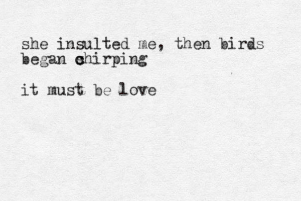 she insulted me, then birds began s c chirping it must be love 