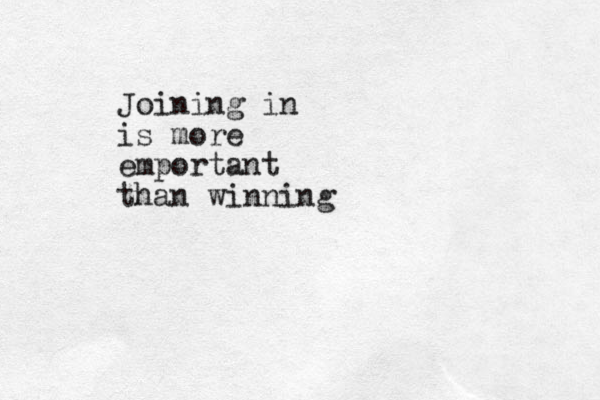 Joining in is more emportant than winning 