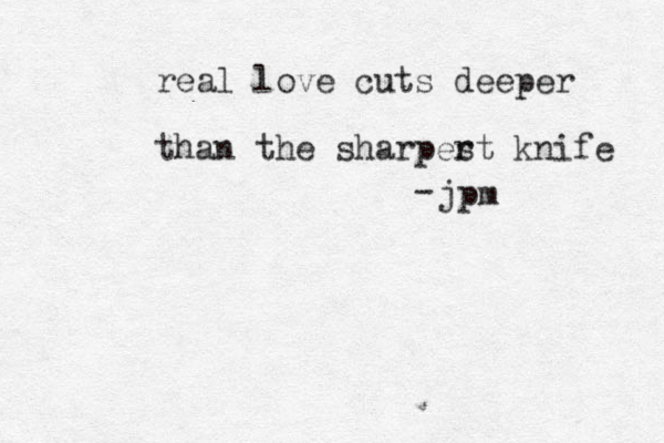 real love cuts deeper than the sharper st knife jpm - 