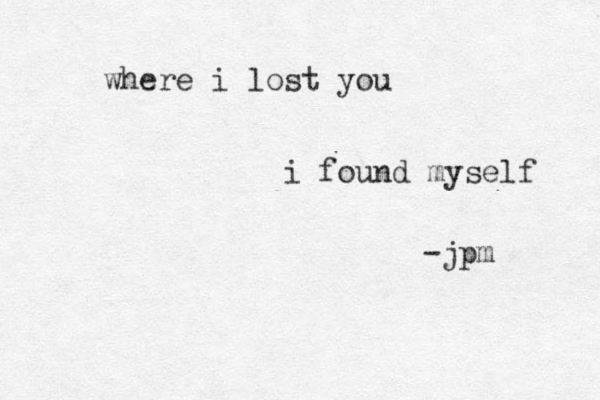 where i lost you i found myself -jpm 