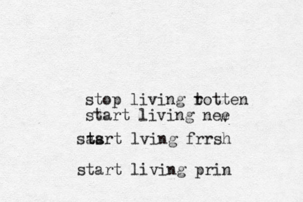 stop living t rotten start living nee w stsrt a ta lving frrsh start living prin