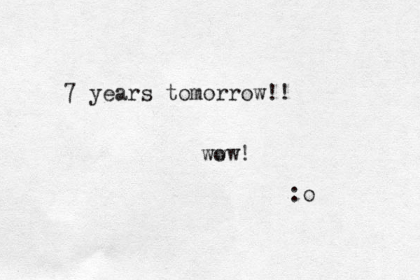 ur in a bD ad bubble 7 years tomorrow!! ww ow! :o 