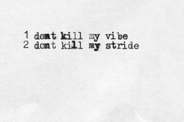 1 dont kill my vibe 2 dont kill my stride