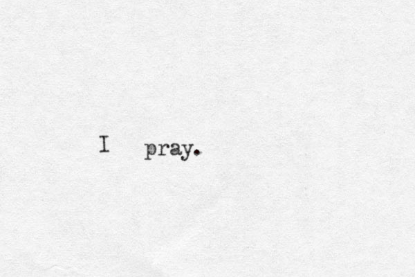 I pray . 