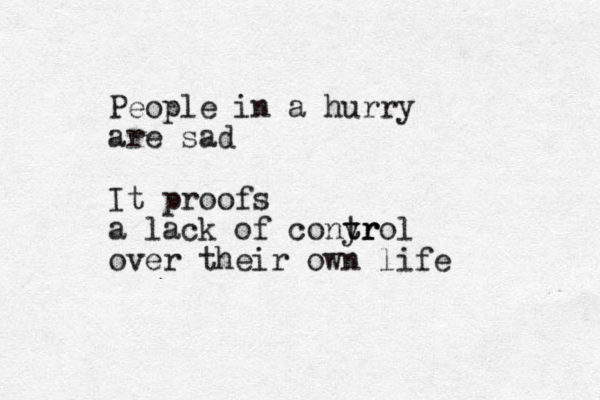 People in a hurry are sad It proofs a lack of conyr tr trol over their own life