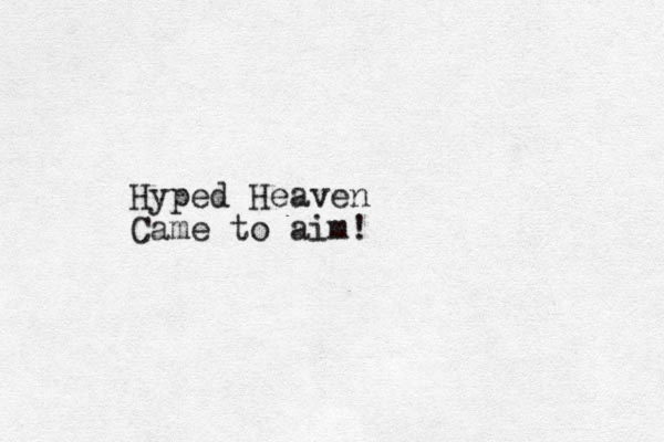 Hyped Heaven Came to aim!