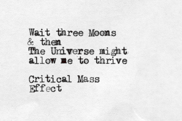 Wait three Moons & then The Universe might allow me to thrive Critical Mass Effect