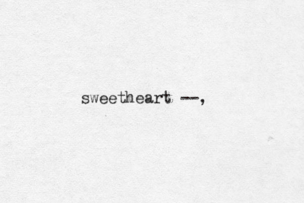sweetheart --,