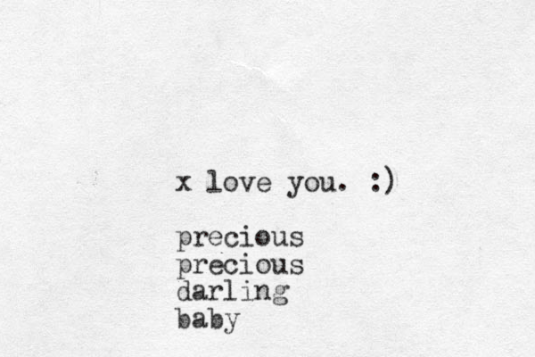 x love you. :) precious precious darling baby
