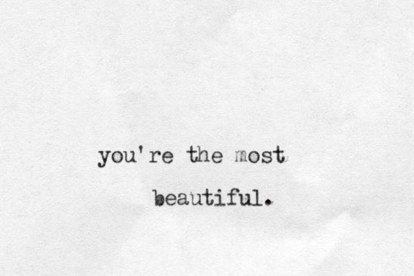 you're the most beautiful.