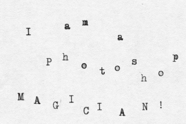 I a m a P h o t o s h o p M A G I C I A N ! 