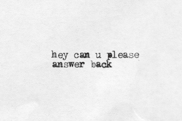 hey can u please answer back