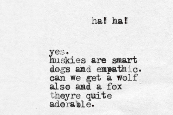 yes. huskies are smart dogs and empathic. can we get a wolf also and a fox theyre quite adorable. ha! ha!