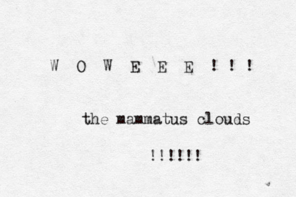 W O W E E E ! ! ! the mammatus clouds !!!!!! 