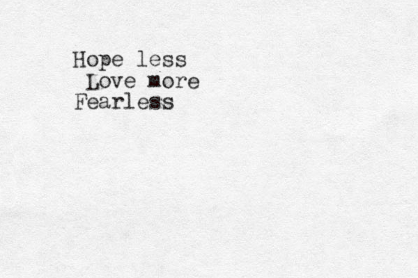 Hope less Love more Fearless