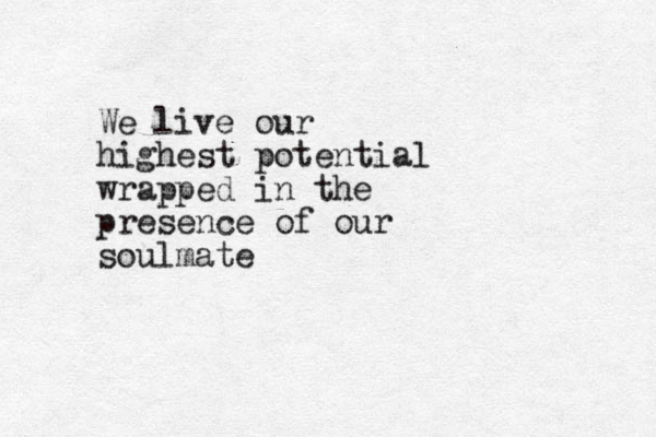 We live our highest potential wrapped in the presence of our soulmate