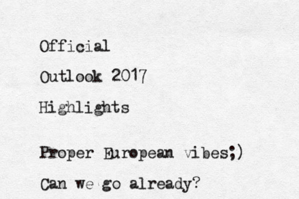 Official Outlook 2017 Highlights Proper European vibes;) Can we go already?