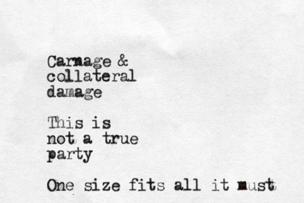 Carnage & collateral damage This is not a true party One size fits all it must 