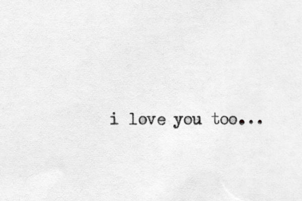 i love you too... 