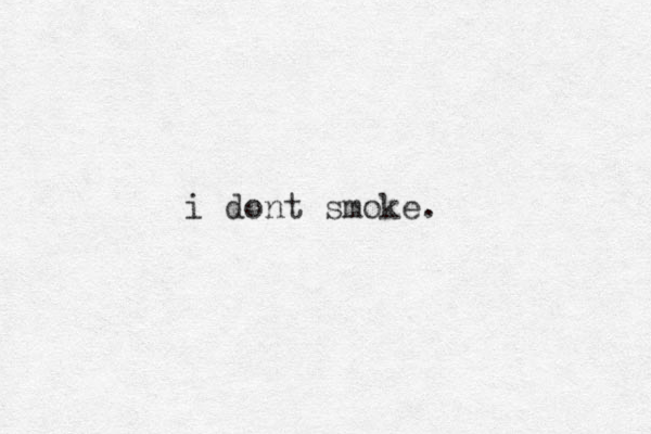 i dont smoke.