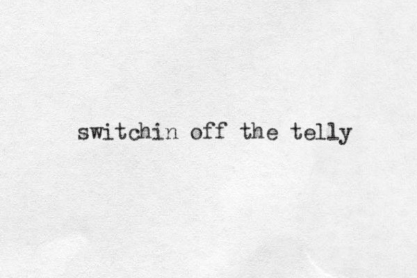switchin off the telly 