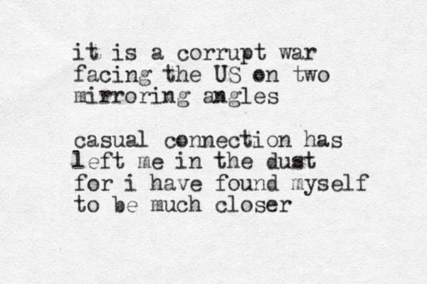 it is a corrupt war facing the US on two mirroring angles casual connection has left me in the dust for i have found myself to be much closer