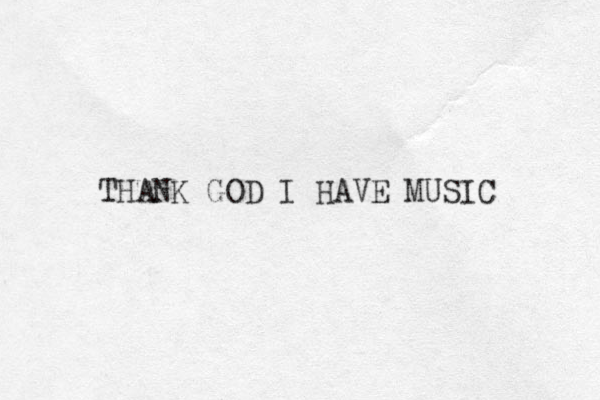 THANK GOD I HAVE MUSIC 