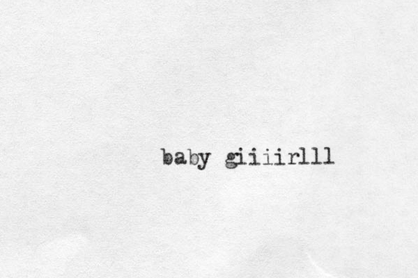 baby giiiirlll 