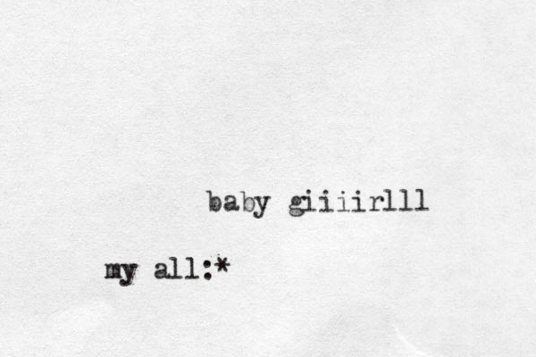 baby giiiirlll my all:*