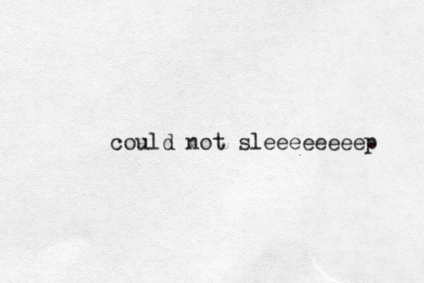 could not sleeeeeeeep 
