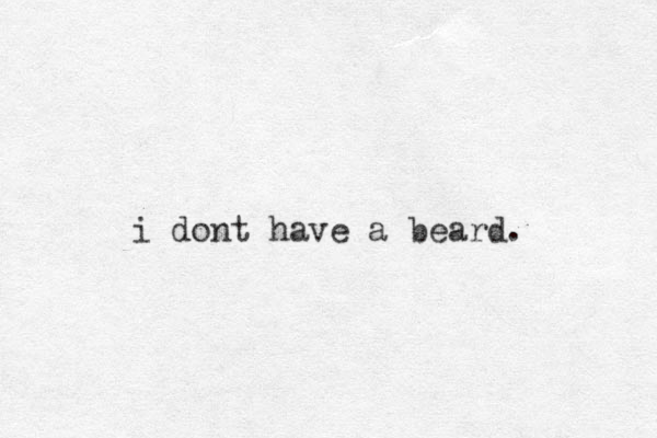 i dont have a beard.
