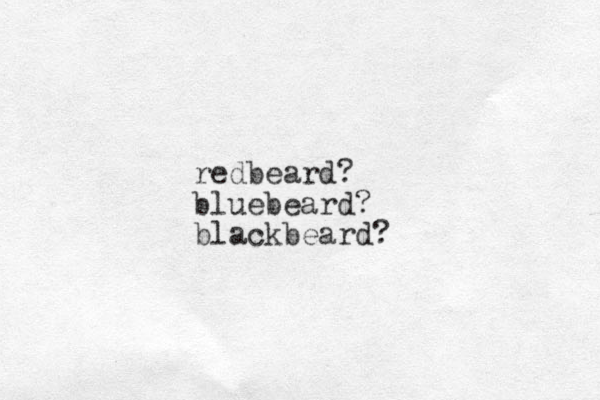 redbeard? bluebeard? blackbeard? 