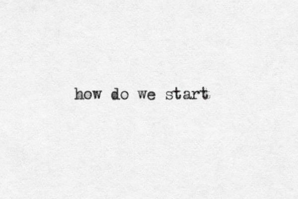 how do we start