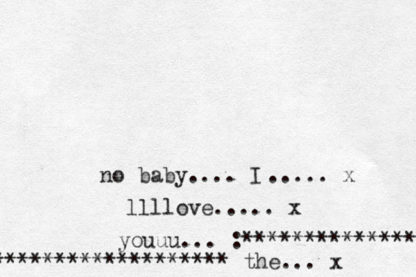 no baby.... I ..... x llllove..... x youuu... :*************** ******************* the... x 