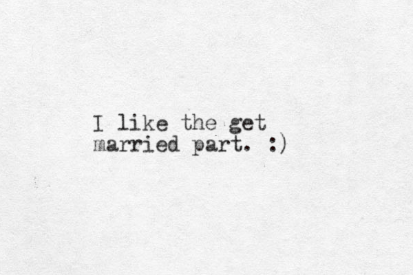 I like the get married part. :)
