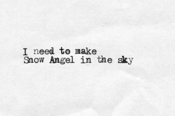 I need to make Snow Angel in the sky