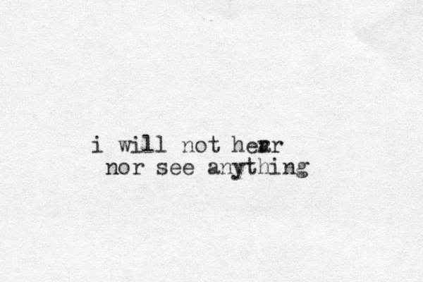 i will not her ar nor see anything 