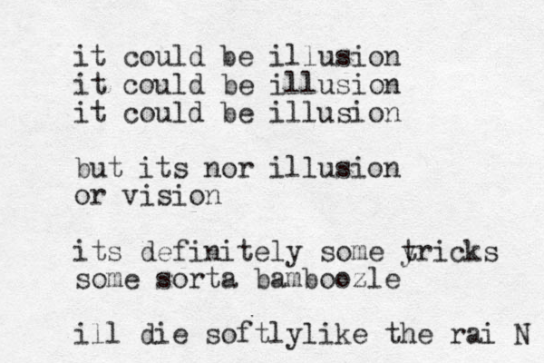 it could be illusion it could be illusion it could be illusion but its nor illusion or vision its definitely some y tricks some sorta bamboozle ill die softlylike the rai N 