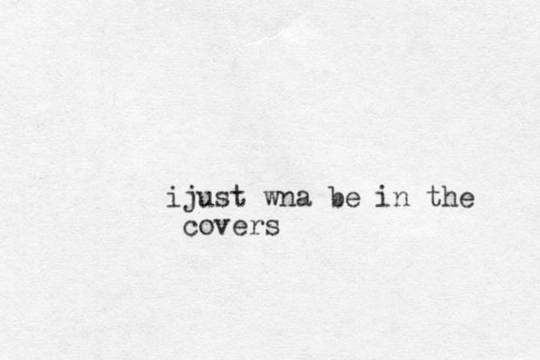 ijust wna be in the covers