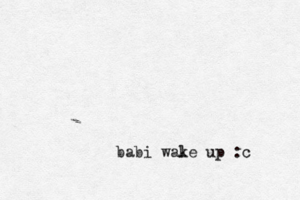 babi wale up k :c 